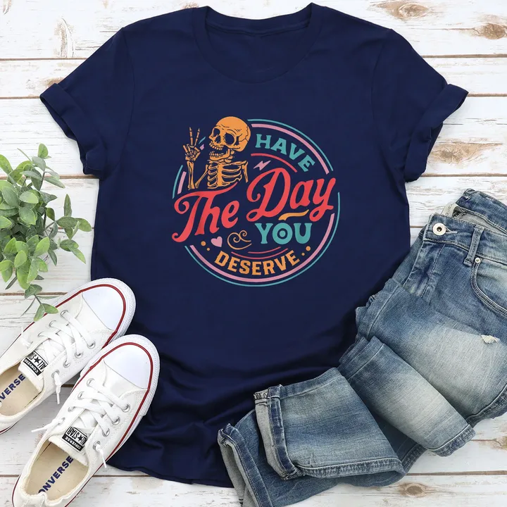 Refinery Number One Have the Day You Deserve Super Soft Tee