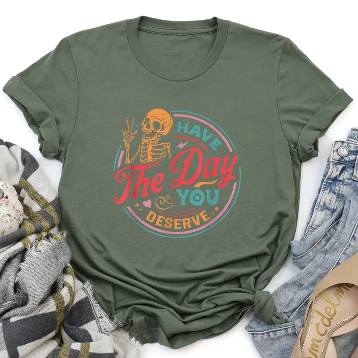Refinery Number One Have the Day You Deserve Super Soft Tee