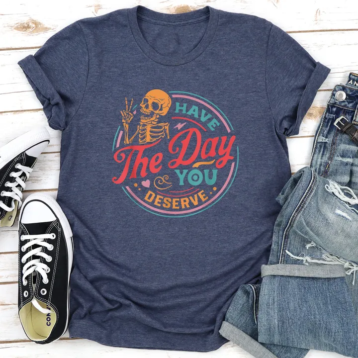 Refinery Number One Have the Day You Deserve Super Soft Tee