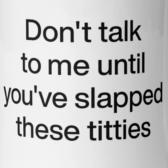 Polychrome Goods Don't Talk To Me Until You've Slapped These Titties Mug