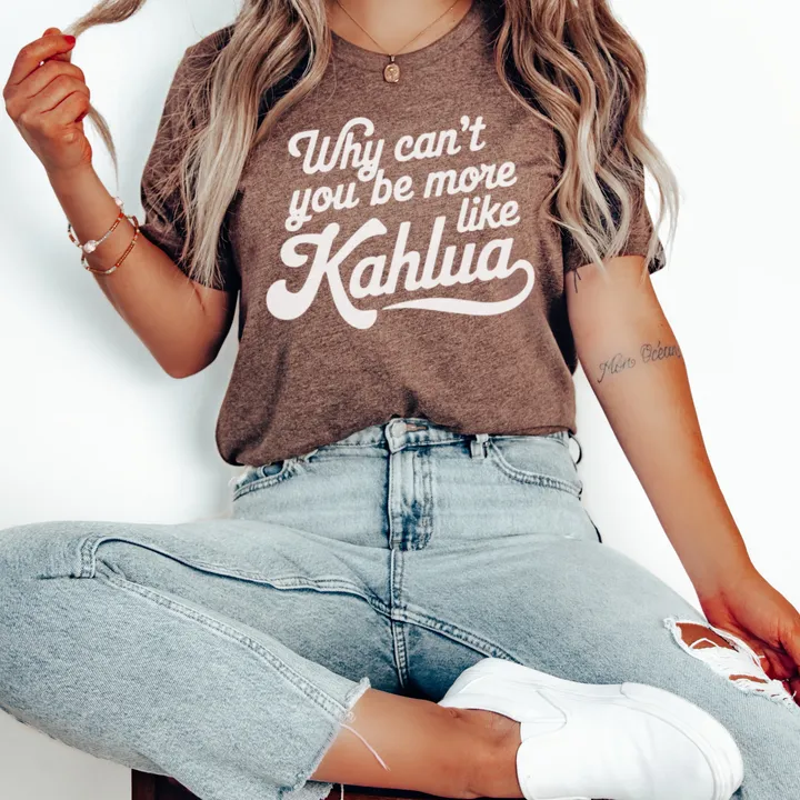 Human Soul Shop Why Can’t You Be More Like Kahlua, Bridesmaids Movie Quote T-Shirt