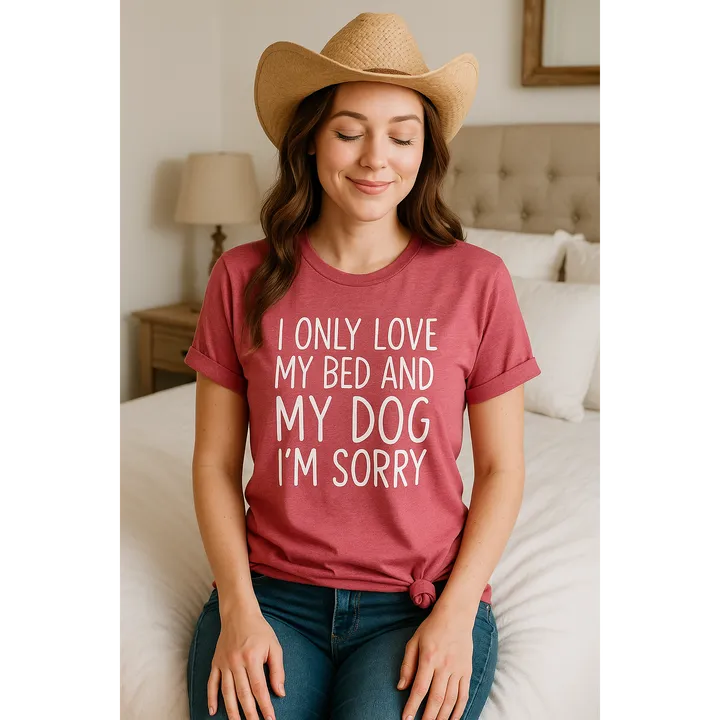Furr Baby Gifts I Only Love My Bed & Dog I'm Sorry T-Shirt