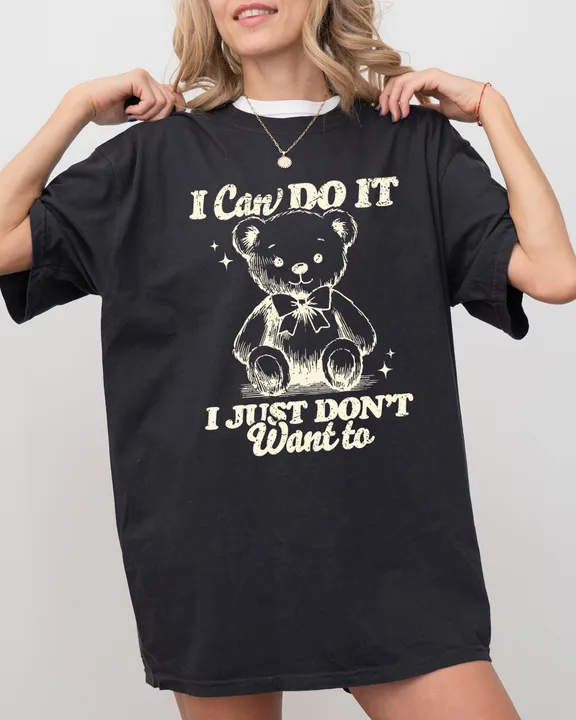 Refinery Number One I Can Do It, I Just Don't Want To, Lazy, Funny, Teddy Bear, Aesthetic, Humorous Tshirt