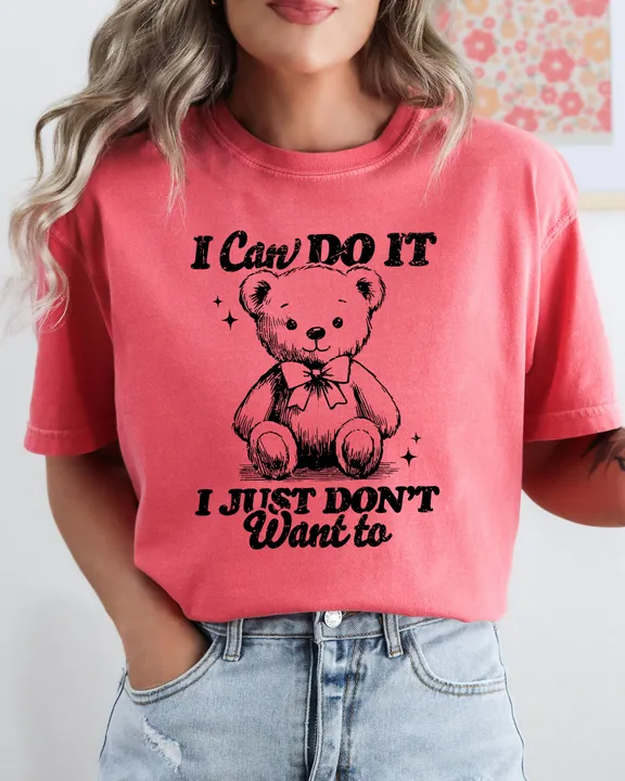 Refinery Number One I Can Do It, I Just Don't Want To, Lazy, Funny, Teddy Bear, Aesthetic, Humorous Tshirt