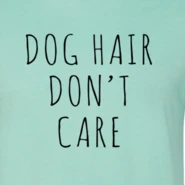 Furr Baby Gifts Dog Hair Don't Care T-Shirt 