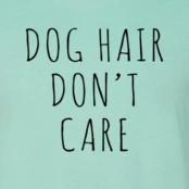 Furr Baby Gifts Dog Hair Don't Care T-Shirt 