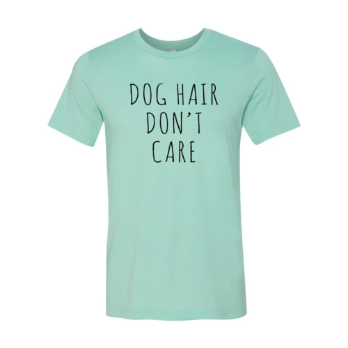 Furr Baby Gifts Dog Hair Don't Care T-Shirt 
