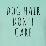 Furr Baby Gifts Dog Hair Don't Care T-Shirt 