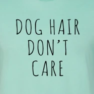 Furr Baby Gifts Dog Hair Don't Care T-Shirt 
